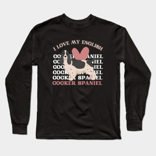 I love my English Cocker Spaniel Life is better with my dogs Dogs I love all the dogs Long Sleeve T-Shirt